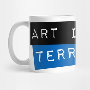 Art Is Terrorism Mug